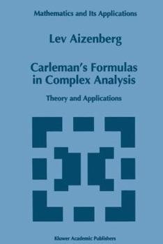 Hardcover Carleman's Formulas in Complex Analysis: Theory and Applications Book