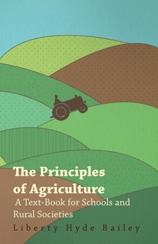 Paperback The Principles of Agriculture - A Text-Book for Schools and Rural Societies Book