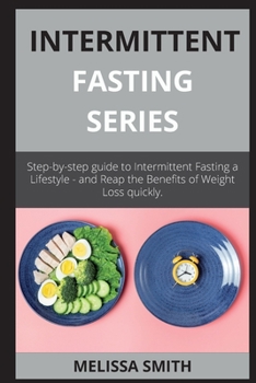 Paperback INTERMITTENT FASTING series: Step-by-step guide to Intermittent Fasting a Lifestyle - and Reap the Benefits of Weight Loss quickly. Book