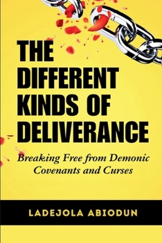 Paperback The Different Kinds of Deliverance: Breaking Free from Demonic Covenants and Curses Book