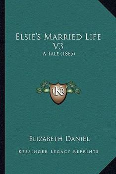 Paperback Elsie's Married Life V3: A Tale (1865) Book