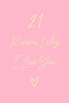 21 Reasons Why I Love You: 6x9" Dot Bullet Notebook/Journal Gift For Couples. Perfect Romantic, Birthday, Anniversary, Valentine's Gift