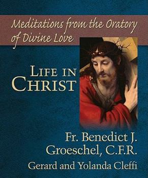 Hardcover Life in Christ: Meditations from the Oratory of Divine Love Book