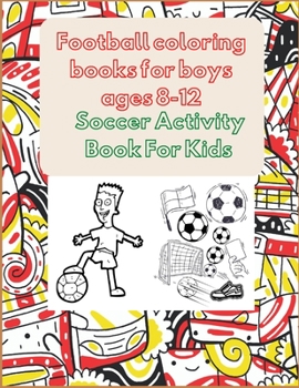 Paperback Football coloring books for boys ages 8-12: Soccer Activity Book For Kids Book