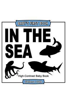 Paperback Baby's First Book: In The Sea: High-Contrast Black and White Baby Book