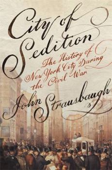Hardcover City of Sedition: The History of New York City During the Civil War Book