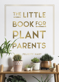 Hardcover The Little Book for Plant Parents: Simple Tips to Help You Grow Your Own Urban Jungle Book