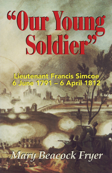Paperback Our Young Soldier: Lieutenant Francis Simcoe 6 June 1791-6 April 1812 Book