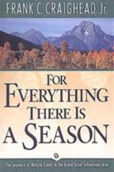 Paperback For Everything There Is a Season: The Sequence of Natural Events in the Grand Teton-Yellowstone Area Book