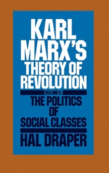 Karl Marx's Theory of Revolution: The Politics of Social Classes (2 Volumes in 1) - Book  of the Karl Marx's Theory of Revolution
