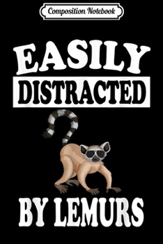 Composition Notebook: Easily Distracted By Lemurs Funny Animal Gift  Journal/Notebook Blank Lined Ruled 6x9 100 Pages