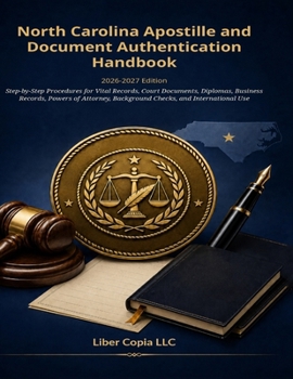North Carolina Apostille and Document Authentication Handbook: 2026-2027 Edition - Step-by-Step Procedures for Vital Records, Court Documents, ... Background Checks, and International Use