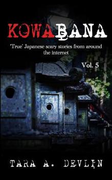 Kowabana: 'True' Japanese scary stories from around the internet: Volume Five - Book #5 of the Kowabana