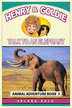 Paperback Henry and Goldie Talk to an Elephant: Kids Animal Adventure Book about Endangered Animals Book