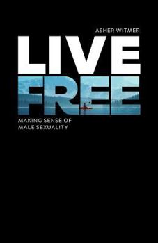 Paperback Live Free: making sense of male sexuality Book