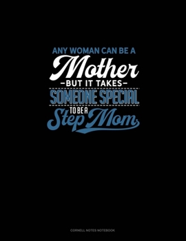 Paperback Any Woman Can Be A Mother But It Takes Someone Special To Be A Step Mom: Cornell Notes Notebook Book