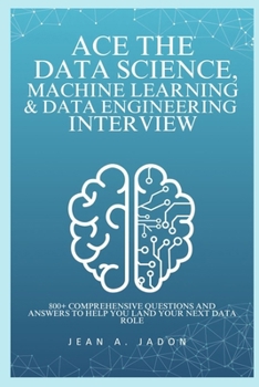Paperback Ace The Data Science, Machine Learning & Data Engineering Interview: 800+ Comprehensive Questions and Answers to Help You Land Your Next Data Role Book
