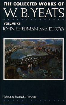 Hardcover The Collected Works of W.B. Yeats Vol. XII: John Sherman and Dhoya Book