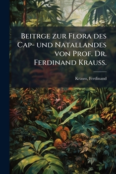 Paperback Beitrge zur Flora des Cap- und Natallandes von Prof. Dr. Ferdinand Krauss. [German] Book