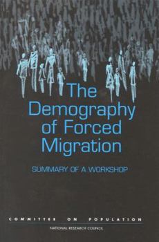 The Demography of Forced Migration: Summary of a Workshop