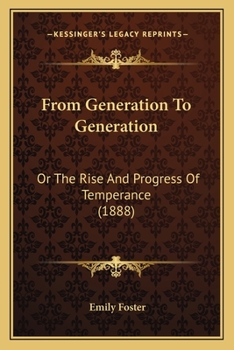 Paperback From Generation To Generation: Or The Rise And Progress Of Temperance (1888) Book