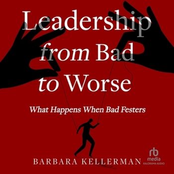 Audio CD Leadership from Bad to Worse: What Happens When Bad Festers Book