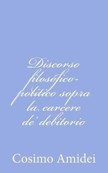 Paperback Discorso filosofico-politico sopra la carcere de' debitorio [Italian] Book