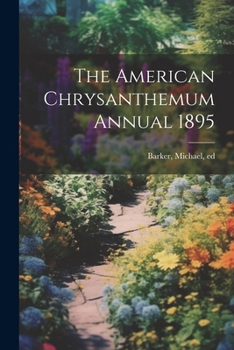 Paperback The American Chrysanthemum Annual 1895 Book