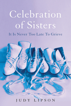 Paperback Celebration of Sisters: It Is Never Too Late to Grieve Book