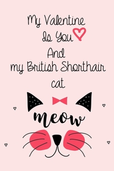 My Valentine  Is You And  my British Shorthair cat: Lined "6 x 9" , Matte Fish ,Notebook to Write In for Notes,Notepad, Journal, Funny Gifts for cute cats Lovers in valentines day