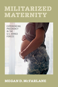 Hardcover Militarized Maternity: Experiencing Pregnancy in the U.S. Armed Forces Book