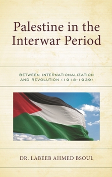 Hardcover Palestine in the Interwar Period: Between Internationalization and Revolution (1918-1939) Book
