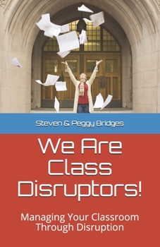 Paperback We Are Class Disruptors!: Managing Your Classroom Through Disruption Book