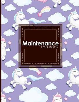 Maintenance Log Book: Repairs And Maintenance Record Book for Home, Office, Construction and Other Equipments, Cute Unicorns Cover