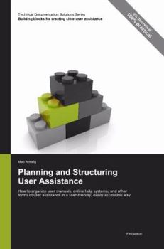 Paperback Technical Documentation Solutions Series: Planning and Structuring User Assistance - How to Organize User Manuals, Online Help Systems, and Other Form Book