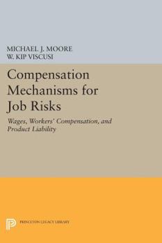 Paperback Compensation Mechanisms for Job Risks: Wages, Workers' Compensation, and Product Liability Book