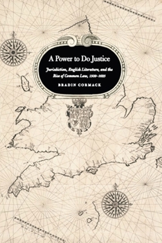 Paperback A Power to Do Justice: Jurisdiction, English Literature, and the Rise of Common Law, 1509-1625 Book