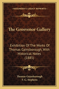 Paperback The Grosvenor Gallery: Exhibition Of The Works Of Thomas Gainsborough, With Historical Notes (1885) Book