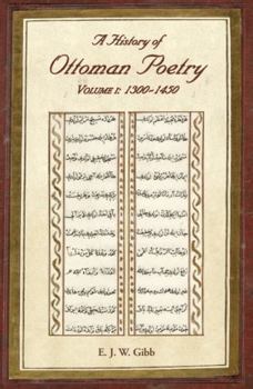 A History of Ottoman Poetry: Volume I - 1300-1450 - Book #1 of the A History of Ottoman Poetry