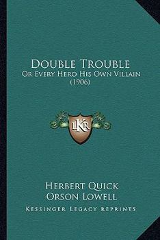 Double Trouble, Or, every Hero His Own Villain