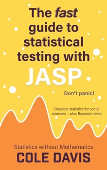 Hardcover The fast guide to statistical testing with JASP: Classical statistics for social sciences - plus Bayesian tests Book