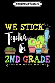 Composition Notebook: Cute Cactus Team 2nd Grade We Stick Together Teacher  Journal/Notebook Blank Lined Ruled 6x9 100 Pages