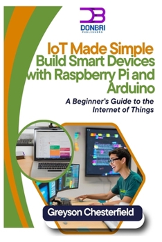 Paperback IoT Made Simple: Build Smart Devices with Raspberry Pi and Arduino: A Beginner's Guide to the Internet of Things Book