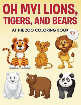 Paperback Oh My! Lions, Tigers, and Bears at the Zoo Coloring Book