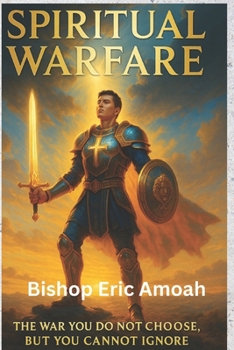 Paperback Spiritual Warfare: The War You Do not Choose, But You Cannot Ignore Book