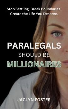 Paperback Paralegals Should Be Millionaires: Stop Settling. Break Boundaries. Create the Life You Deserve. Book