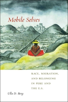 Hardcover Mobile Selves: Race, Migration, and Belonging in Peru and the U.S. Book