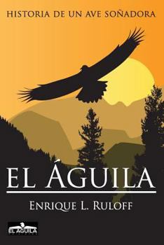 Paperback El Aguila: Historia de un ave soñadora [Spanish] Book
