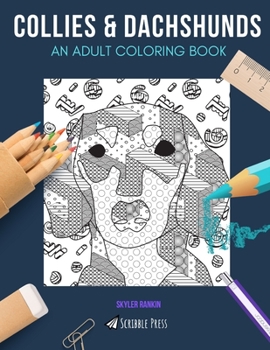 COLLIES & DACHSHUNDS: AN ADULT COLORING BOOK: Collies & Dachshunds - 2 Coloring Books In 1
