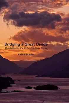 Paperback Bridging a Great Divide: The Battle for the Columbia River Gorge Book